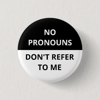 No Pronouns Don't Refer to Me Black & White Badge