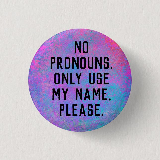 No Pronouns/Use My Name 3 Cm Round Badge (Front)