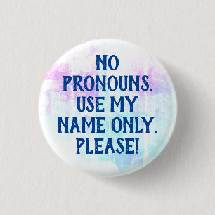 No Pronouns/Use My Name Please 3 Cm Round Badge