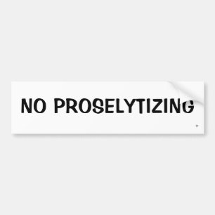 NO PROSELYTIZING BUMPER STICKER