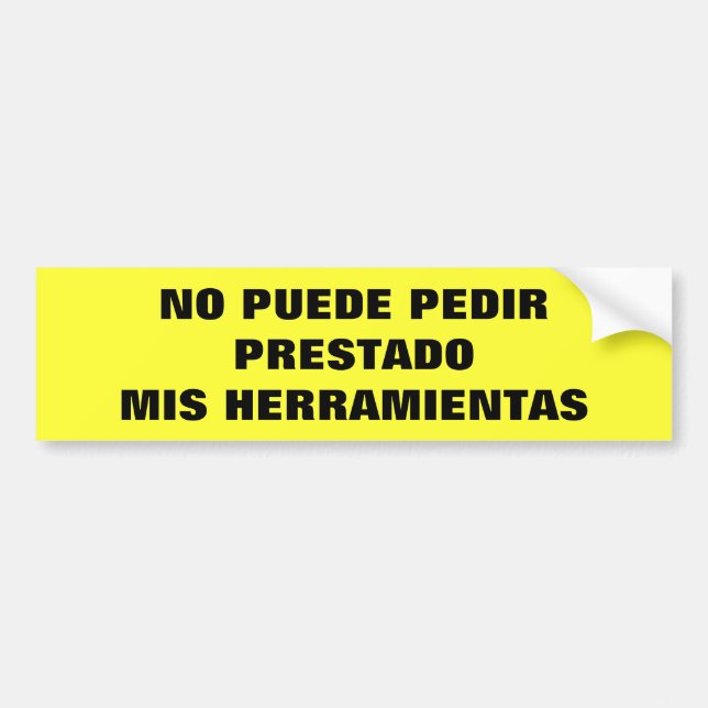 No Puede Pedir Prestado Mis Herramientas Bumper Sticker (Front)