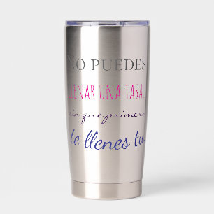 no puedes llenar una tasa sin que primero te llen insulated tumbler