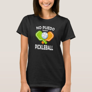 No Puedo Tengo Pickleball T-Shirt