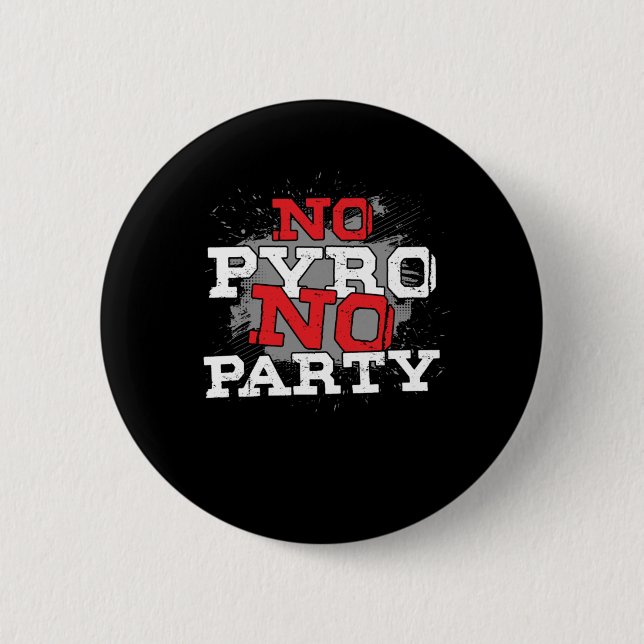 No Pyro No Party Firework Firecracker Newyear Gift 6 Cm Round Badge (Front)