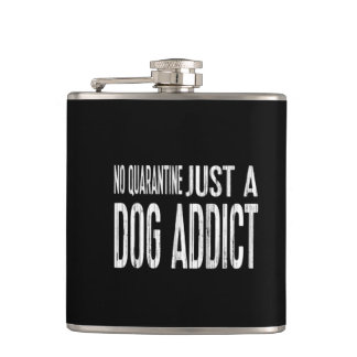 No Quarantine Just A Dog Addict [dark tone] Two-To Hip Flask