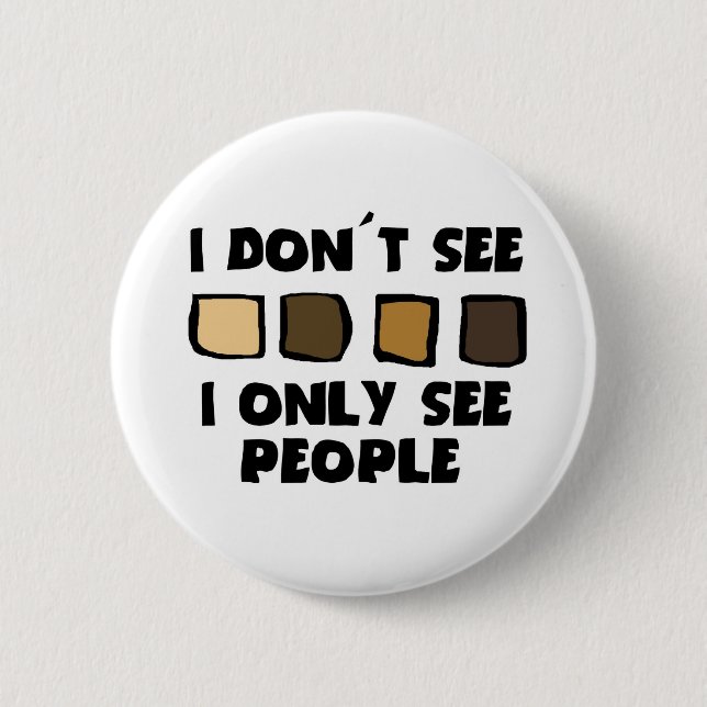 No Racism- I don't See Colour, Only People- 6 Cm Round Badge (Front)