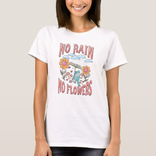 No Rain No Flower T-Shirt