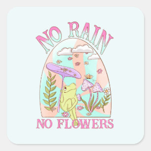 No Rain, No Flowers Inspiring Floral & Mushroom Square Sticker