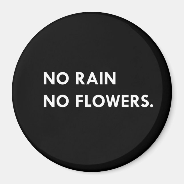 No rain no flowers magnet (Front)