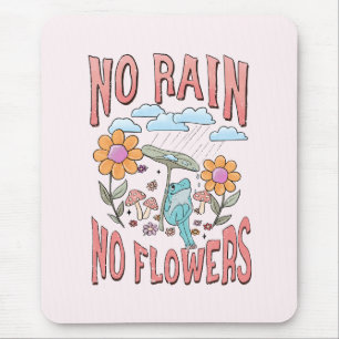 No Rain, No Flowers – Vibrant Floral Inspirational Mouse Mat