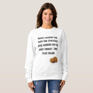No raisin funny chocolate chip cookie sweatshirt