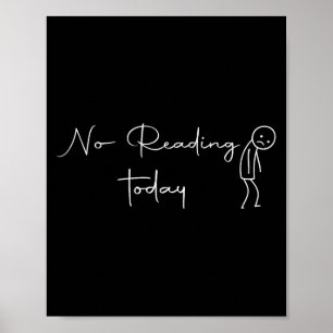 No Reading Today Sad Stick Figure Book Lover Poster