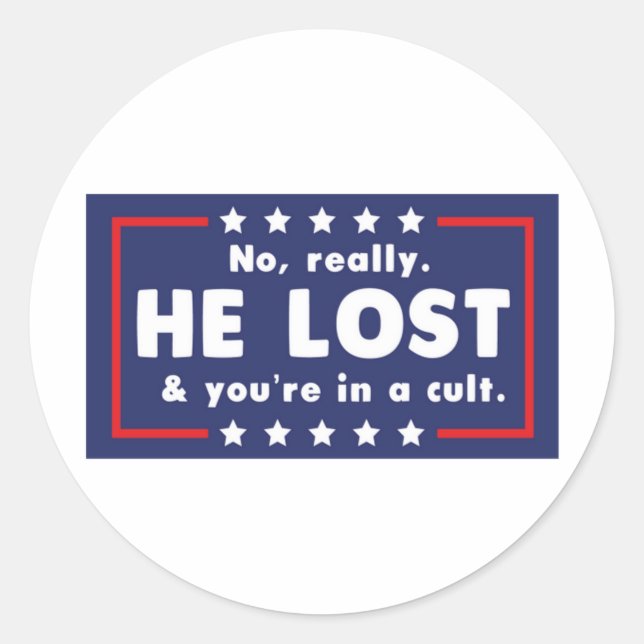 No really. He lost & you're in a cult  Classic Round Sticker (Front)