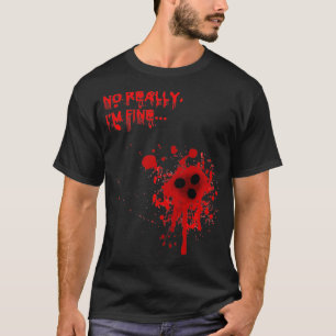 No Really I'm FineBloody Bullet Holes Funny Hallow T-Shirt