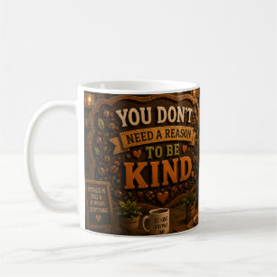 No Reason To Be Kind Coffee Mug