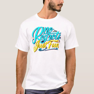 No Regrets, Just Fun T-Shirt