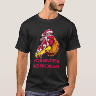 No Reindeer No Problems Santa Christmas Xmas T-Shirt