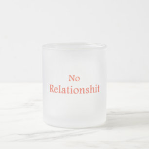 No Relationshit Frosted Glass Coffee Mug