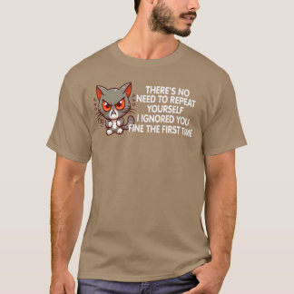 No Repeat Yours I Ignored You Funny Cat Saying Wom T-Shirt