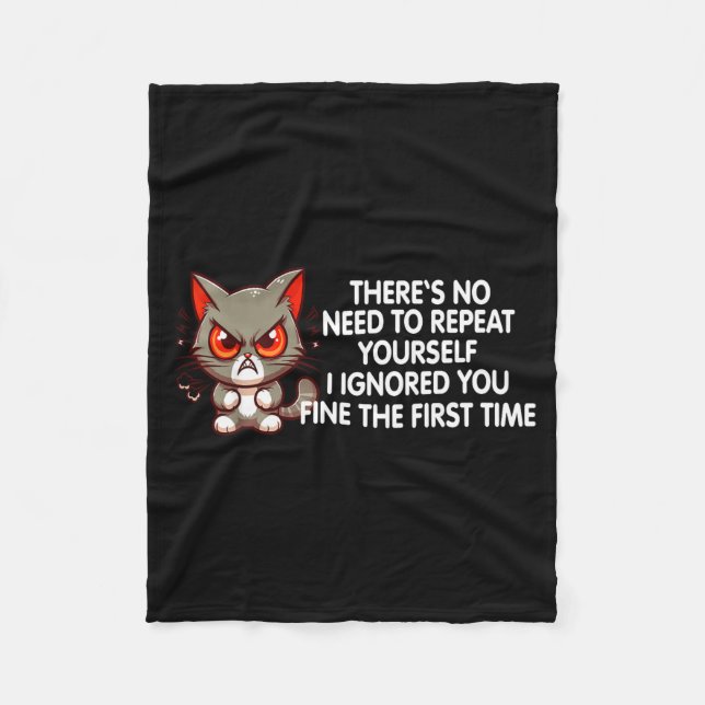 No Repeat Yourself I Ignored You Funny Cat Saying  Fleece Blanket (Front)