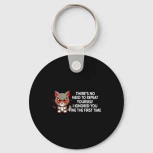 No Repeat Yourself I Ignored You Funny Cat Saying  Key Ring