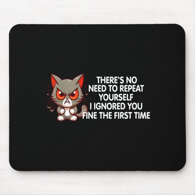 No Repeat Yourself I Ignored You Funny Cat Saying  Mouse Mat (Front)