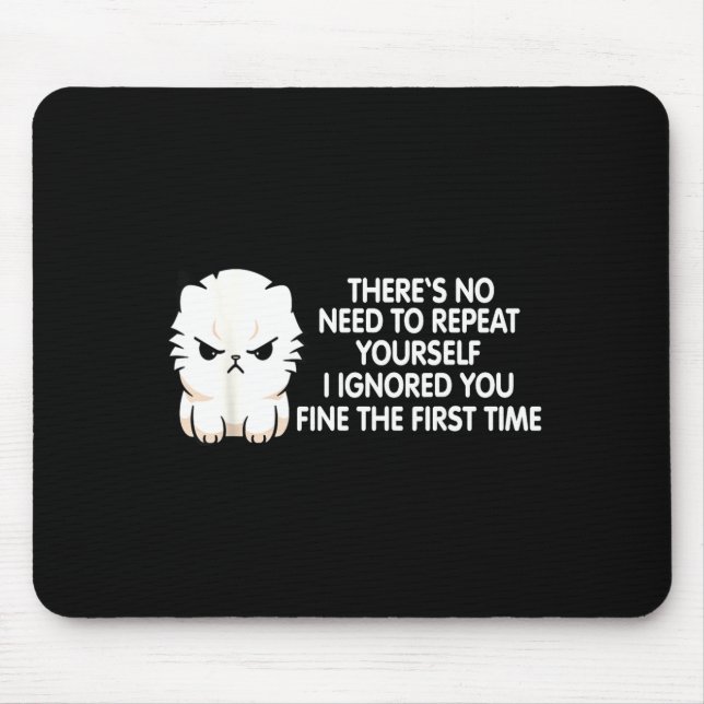 No Repeat Yourself I Ignored You Funny Cat Saying  Mouse Mat (Front)