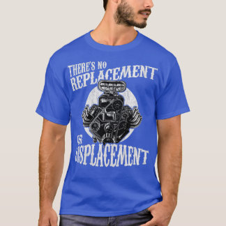 No Replacement For Displacement Muscle Car V8 Engi T-Shirt