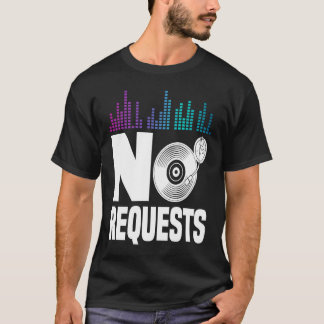 No Request For Dj T-Shirt