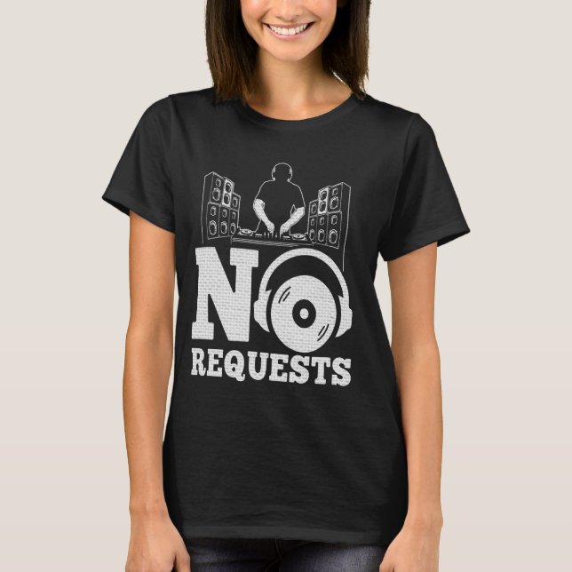 No Requests Husband Dad Funny DJ Disc Jockey Music T-Shirt (Front)
