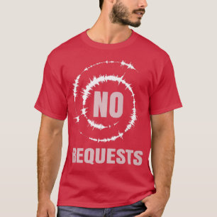 No Requests ShirtCool DJ GearMusic Producer Radio  T-Shirt