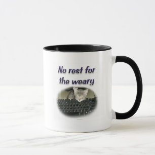 No rest for the weary mug