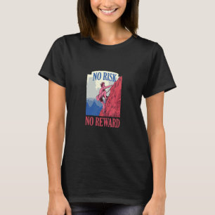 No Risk No Reward Climbing Mountains T-Shirt