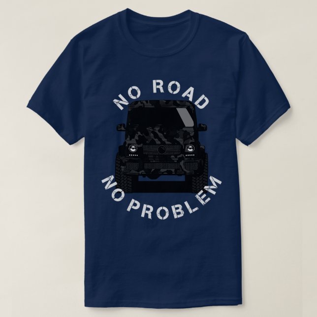 No road no problem G Wagon Klasse Offroad 4x4 SUV  T-Shirt (Design Front)