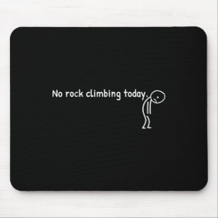 No Rock Climbing Today Funny Sad Stickman Climber  Mouse Mat