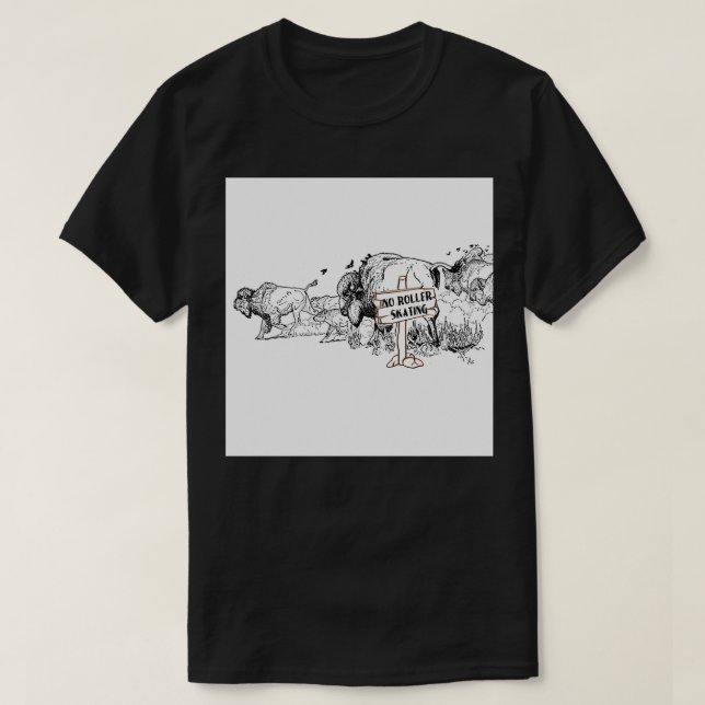 NO ROLLER SKATING IN BUFFALO HERD T-Shirt (Design Front)