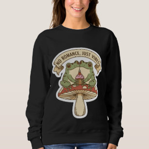 No Romance, Just Vibes Cute Frog Mushroom core Sweatshirt