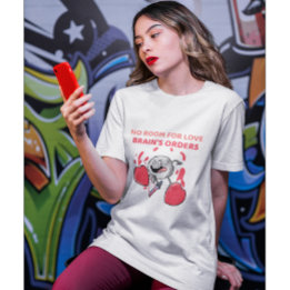 No Room For love,Brain's Orders | Anti-Valentine's T-Shirt