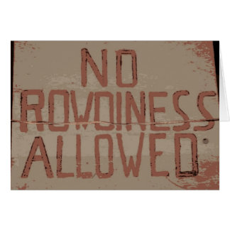 No Rowdiness Allowed