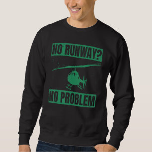 No Runway No Problem Helicopter Pilot Aviation Pu Sweatshirt