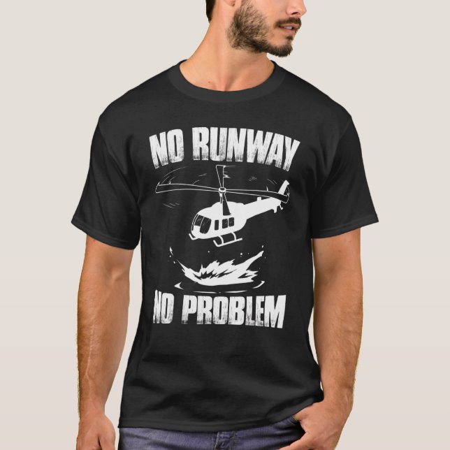 No Runway No Problem    Helicopter Pilot T-Shirt (Front)