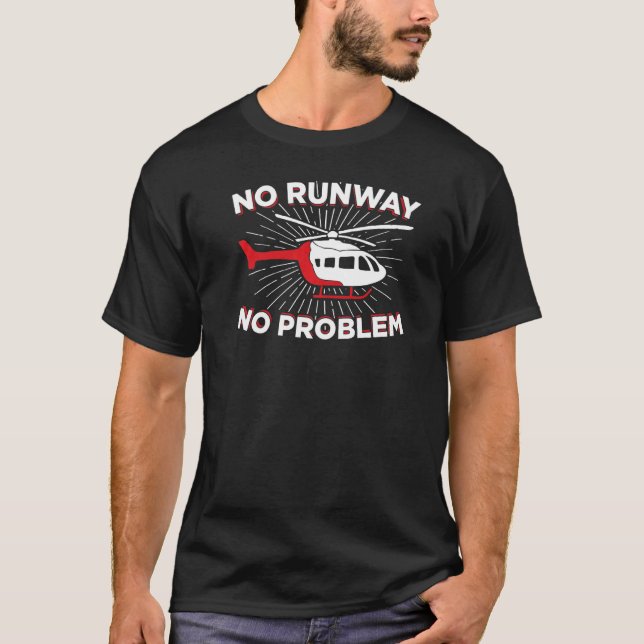 No Runway No Problem Helicopter   T-Shirt (Front)