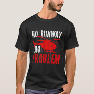 No Runway No Problem Mens Funny Flying Helicopter T-Shirt