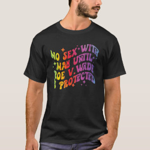 No S3x With Man Until Roe V Wade Is Protected T-Shirt