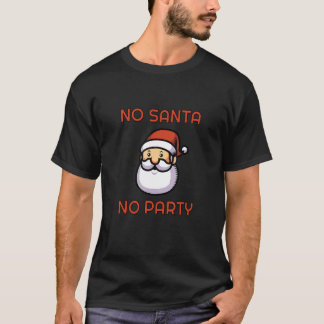 No Santa No Party Christmas saying with Santa Clau T-Shirt