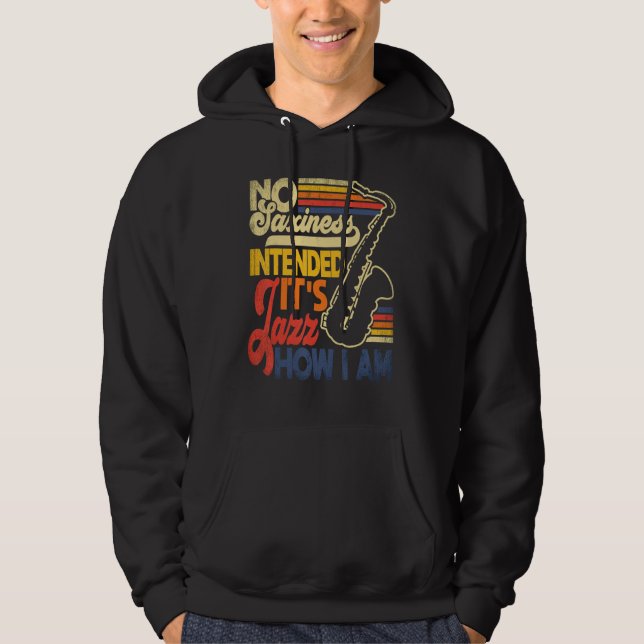 No Saxiness Intended Jazz How I Am Saxophone Saxop Hoodie (Front)