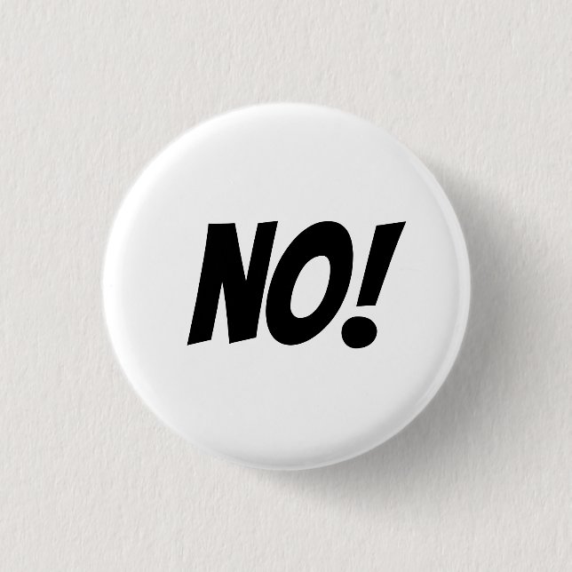 No! Say what you mean with a big NO button. 3 Cm Round Badge (Front)