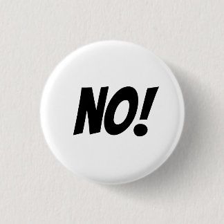 No! Say what you mean with a big NO button. 3 Cm Round Badge