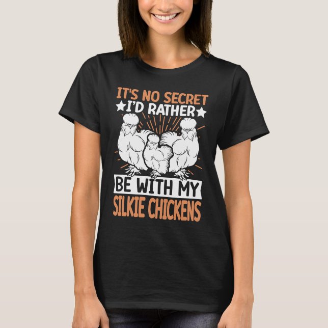 No Scecret with Silky Chicken  Bird Breeder Silkie T-Shirt (Front)
