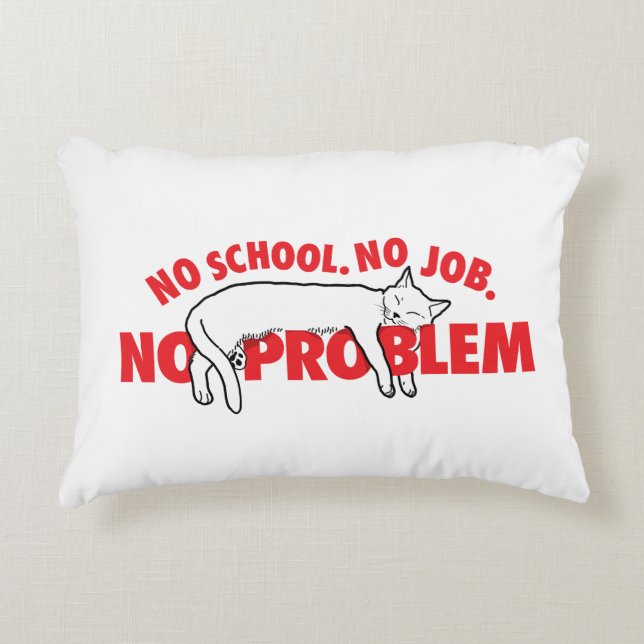 No school. No job. No problem. Decorative Cushion (Front)